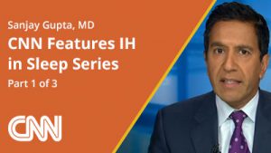 2015 April – CNN Features IH in Sleep Series – Part 1 of 3 "How Important Is a Good Night’s Sleep?"