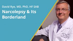 2018 September – David Rye, MD, PhD, HF SAB Chair – "Narcolepsy & Its Borderland: New Insights into the Origins of Persistent Sleepiness."