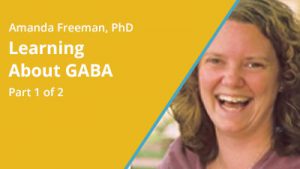 2019 January – Amanda Freeman, PhD – "Learning About GABA" – Part 1 of 2