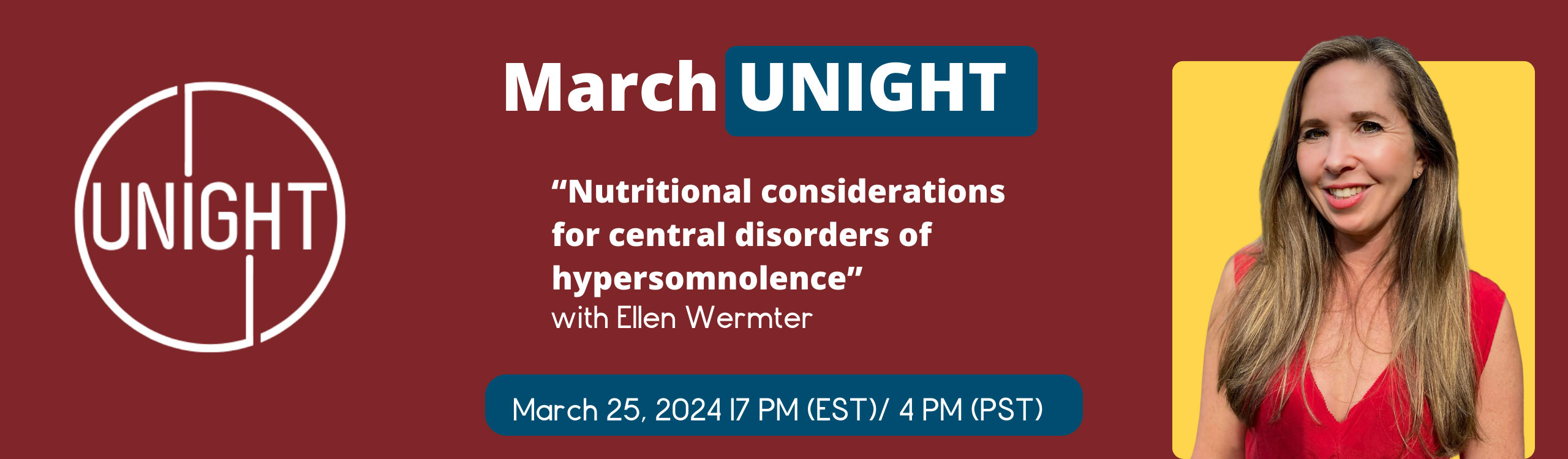 March UNIGHT | "Nutritional considerations for central disorders or hypersomnolence" with Ellen Wermter | March 25, 2024 | 7 PM (EST) / 4 PM (PST)