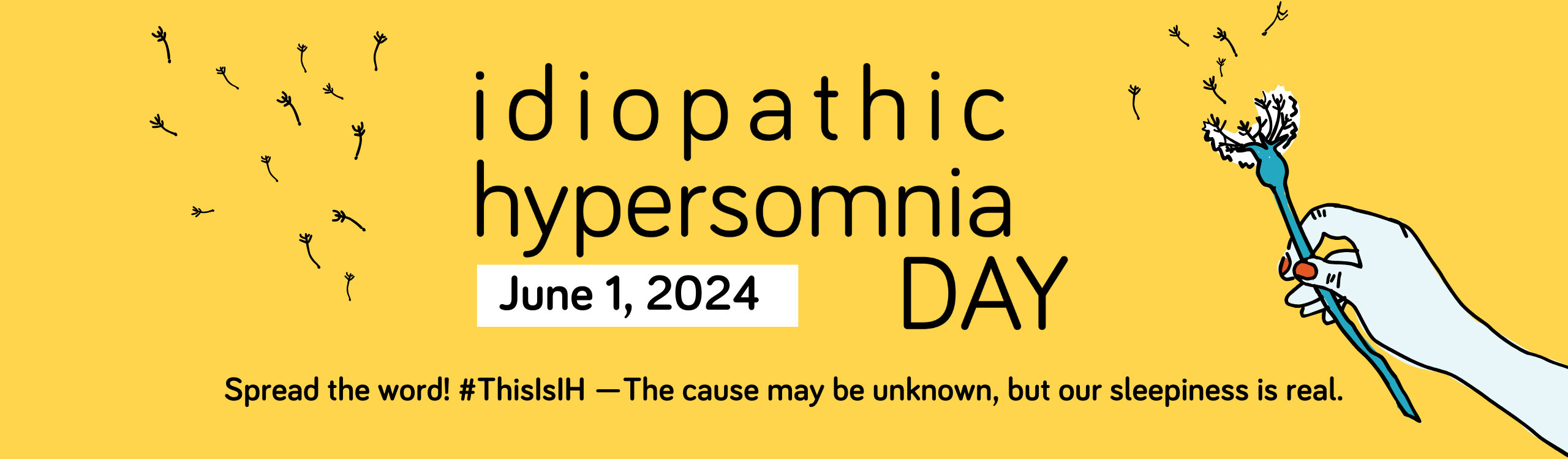 Idiopathic Hypersomnia Day - June 1, 2024 - Spread the work! #ThisIsIH - The cause may be unknown, but our sleepiness is real.