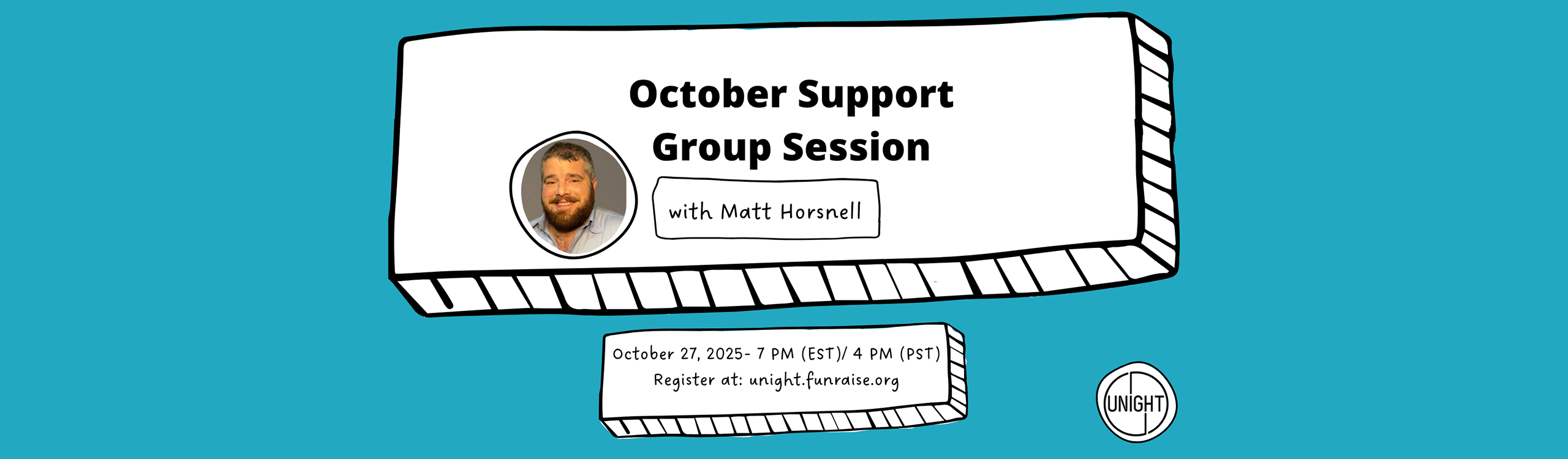 UNIGHT | October Support Group Session with Matt Horsnell | October 27, 2025 - 7 PM (EST) / 4 PM (PST) | Register at unight.funraise.org