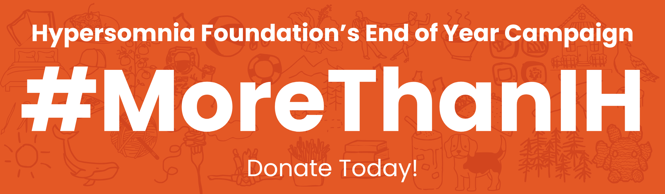 Hypersomnia Foundation's End of Year Campaign | #MoreThanIH | Donate Today!