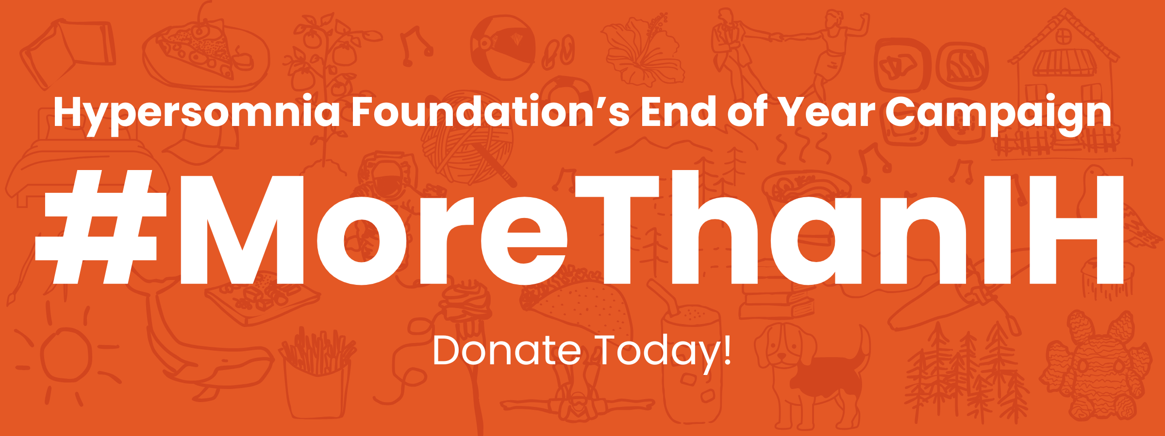Hypersomnia Foundation's End of Year Campaign | #MoreThanIH | Donate Today!